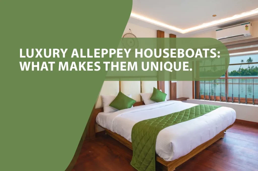 Luxury Alleppey Houseboats: What Makes Them Unique