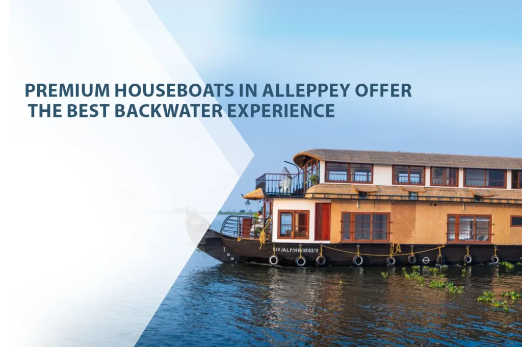 Why Premium Houseboats in Alleppey Offer the Best Backwater Experience?