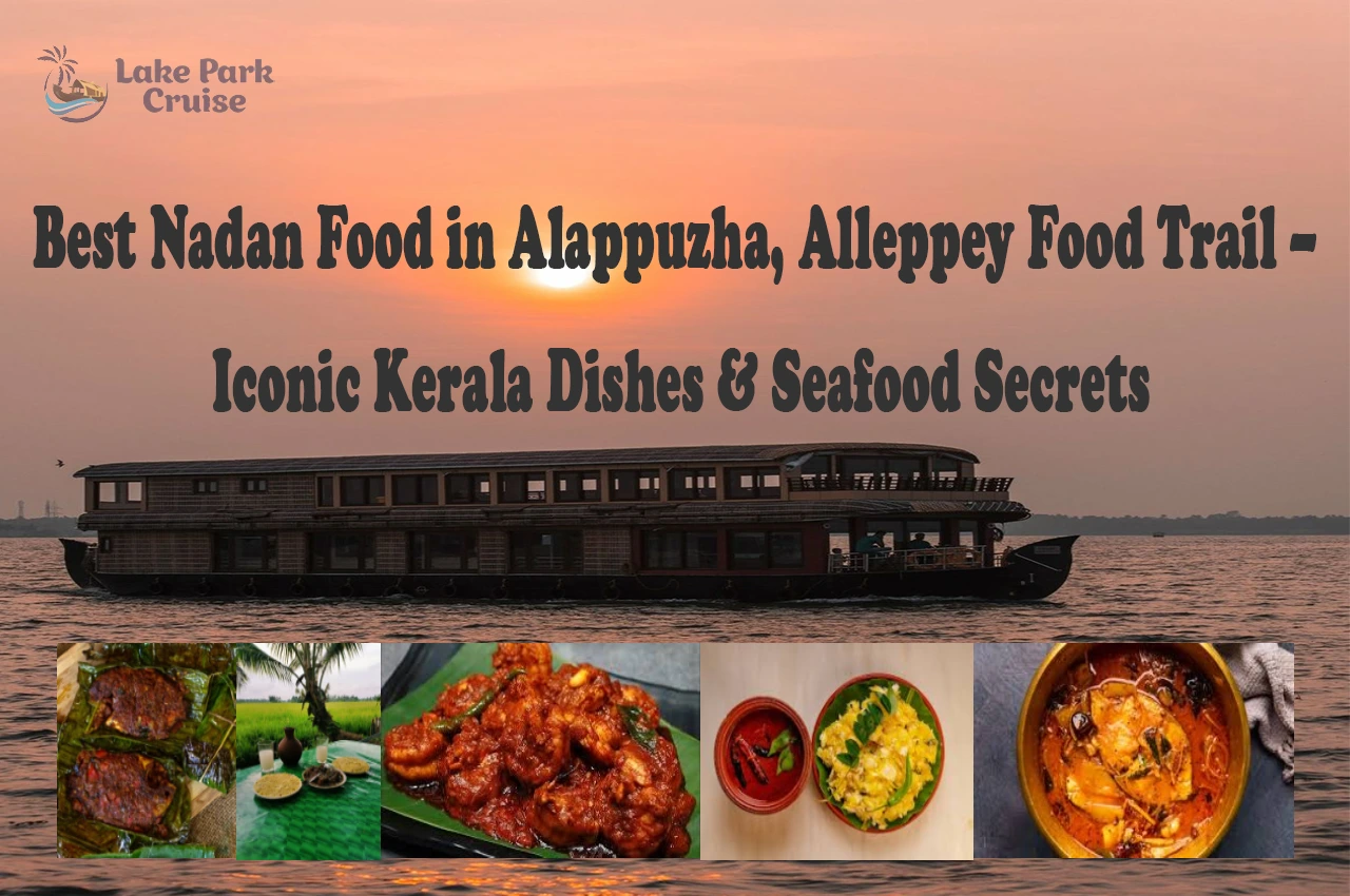 Best Nadan Food in Alappuzha, Alleppey Food Trail – Iconic Kerala Dishes & Seafood Secrets